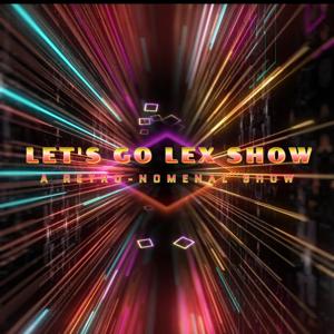 Let's Go Lex Show!