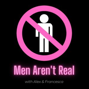 Men Aren’t Real