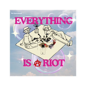 Everything Is A Riot