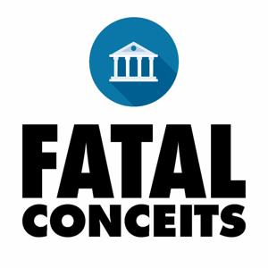 Fatal Conceits Podcast