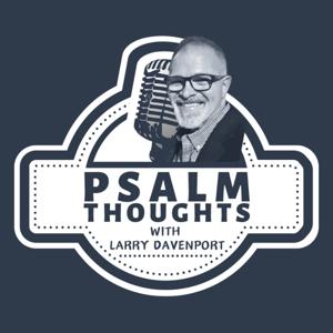 Psalm Thoughts with Larry Davenport