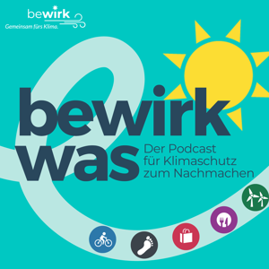bewirk was - Der Podcast für Klimaschutz zum Nachmachen