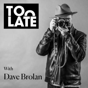 TOO LATE with Dave Brolan