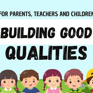 Building Good Qualities Audio Podcast | For Parents, Teachers And Kids