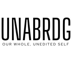 UNABRDG: our whole, unedited self