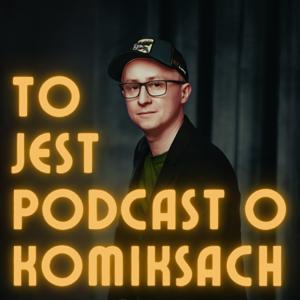 To jest Podcast o Komiksach
