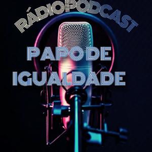 PODCAST#PAPO DE IGUALDADE#