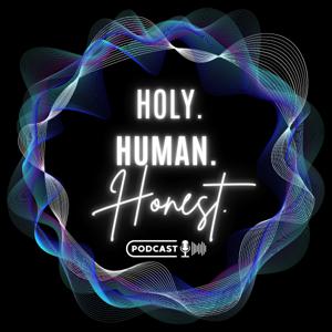 Holy. Human. Honest!
