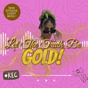 Let The Truth be GOLD!