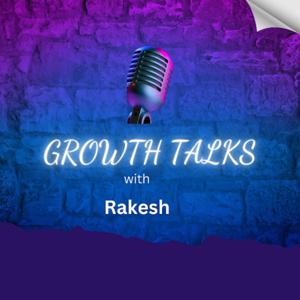 GROWTH TALKS with RAKESH
