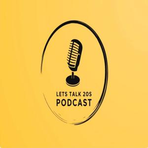 Let's Talk 20's Podcast