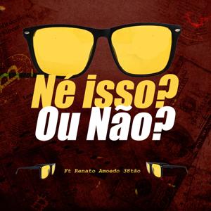 Né Isso? Ou Não? - Ft Renato Amoedo 38tão