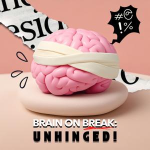 Brain on Break: Unhinged!