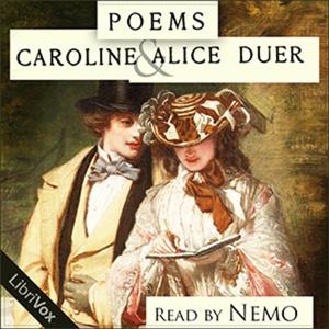 Poems by Caroline King Duer (1865 - 1956) and Alice Duer Miller (1874 - 1942)