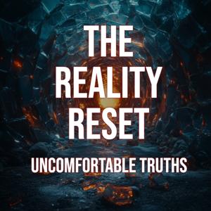 The Reality Reset - Uncomfortable Truths