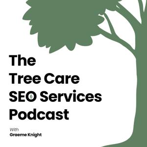 The Tree Care SEO Services Podcast