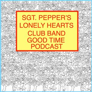 Sgt. Pepper's Lonely Hearts Club Band Good Time Podcast
