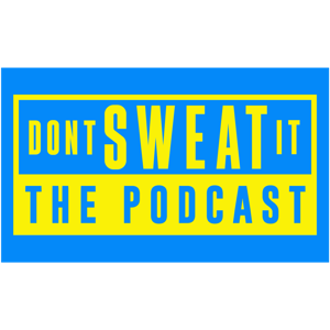 Don't Sweat It: The Podcast