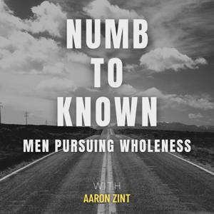 Numb to Known: Men Pursuing Wholeness