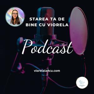Starea Ta de Bine - Viorela's Podcast