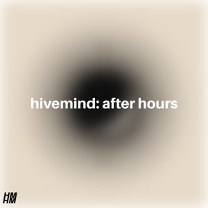 Hivemind: After Hours