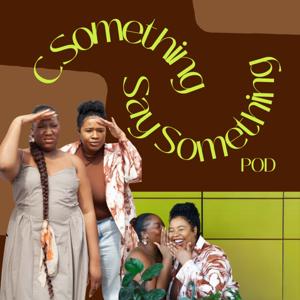 C Something Say Something Pod