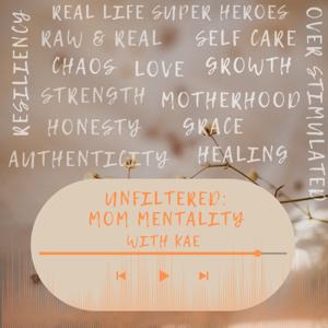 UNFILTERED: MOM MENTALITY