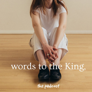 words to the King, the podcast
