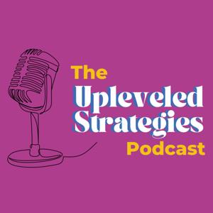 The Upleveled Strategies Podcast