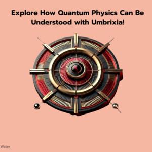 Quantum Physics Through Umbrixia