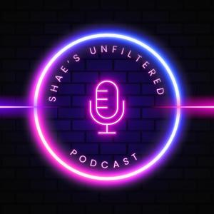Shae's Unfiltered Podcast