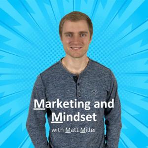 Marketing and Mindset with Matt Miller