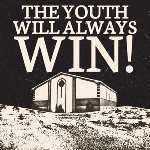 THE YOUTH WILL ALWAYS WIN
