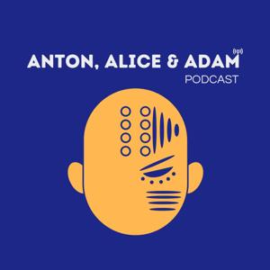 Anton, Alice & Adam Podcast