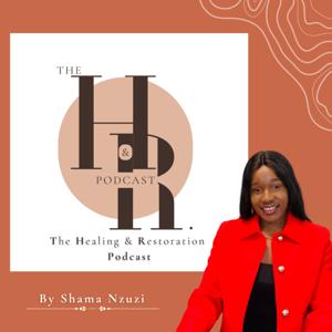 The Healing And Restoration Podcast