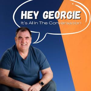 Hey Georgie - It’s All in the Conversation