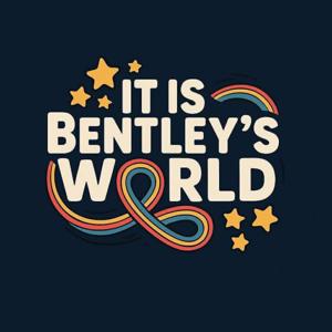 It Is Bentleys World podcast
