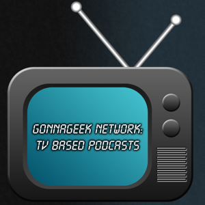GonnaGeek Network - TV Based Podcasts