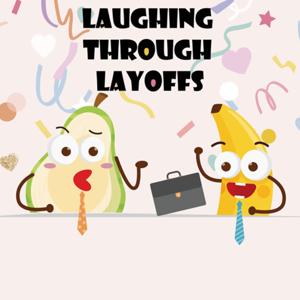 Laughing Through Layoffs