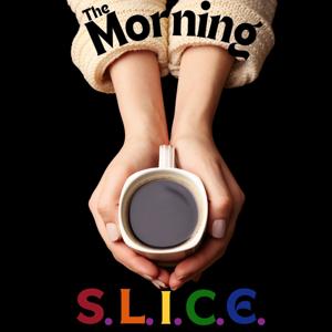 The Morning S.L.I.C.E.
