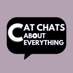 Cat Chats About Everything