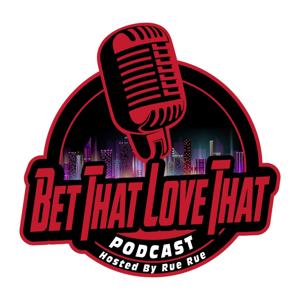 Bet That Love That podcast