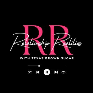 Relationship Realities with Texas Brown Sugar