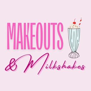 Makeouts & Milkshakes
