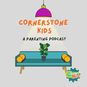 Cornerstone Kids | A Parenting Podcast