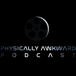 The Physically Awkward Podcast: An Honest Look at our Journey as Independent Filmmakers