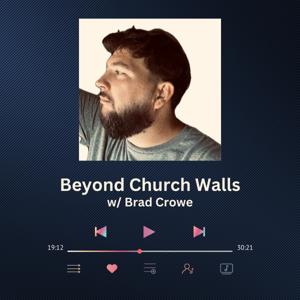 Beyond Church Walls w/ Brad Crowe