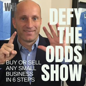 Defy The Odds Show - Buy or Sell ANY Small Business in 6 Steps