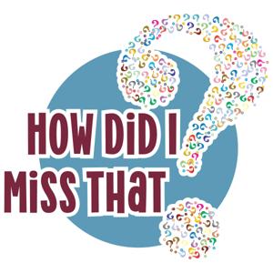 How Did I Miss That?