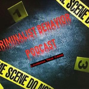 Criminalist Behavior Podcast-A Louisiana True Crime Podcast